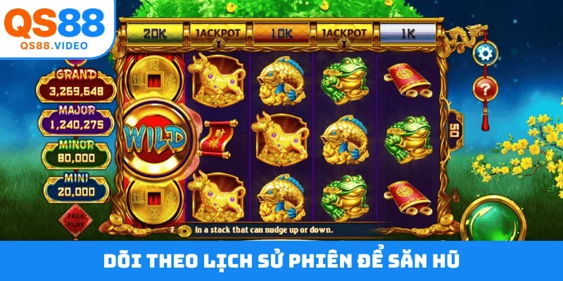 Dõi theo lịch sử phiên để săn hũ