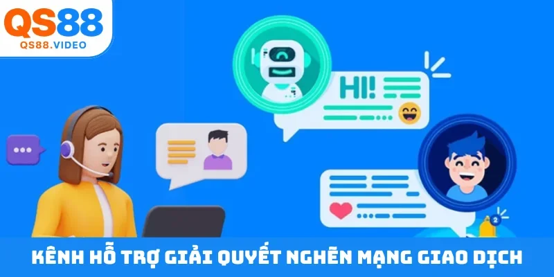 Kênh hỗ trợ giải quyết nghẽn mạng giao dịch