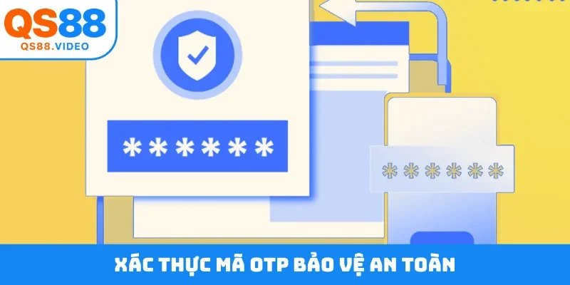 Xác thực mã OTP bảo vệ an toàn